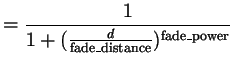 $\displaystyle =\frac1{1+(\frac{d}{\text{fade\_distance}})^{\text{fade\_power}}}
$
