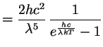 $\displaystyle = \frac{2hc^2}{\lambda ^5}\,\frac1{e^\frac{hc}{\lambda kT}-1}$