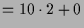 $\displaystyle = 10\cdot 2+0$