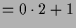 $\displaystyle = 0\cdot 2+1$