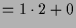 $\displaystyle = 1\cdot 2+0$