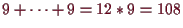 \bgroup\color{demo}$ 9+\dots+9=12*9=108$\egroup