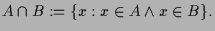 $\displaystyle A\cap B := \{x: x\in A\wedge x\in B \}.
$