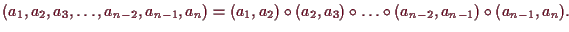 \bgroup\color{demo}$\displaystyle (a_1,a_2,a_3,\dots,a_{n-2},a_{n-1},a_n)
=(a_1,a_2)\o (a_2,a_3)\o\dots\o (a_{n-2},a_{n-1})\o (a_{n-1},a_n).
$\egroup