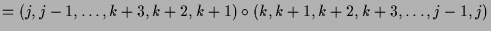 $\displaystyle = (j,j-1,\dots,k+3,k+2,k+1)\o (k,k+1,k+2,k+3,\dots,j-1,j)$