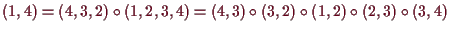 \bgroup\color{demo}$ (1,4)=(4,3,2)\o (1,2,3,4)=(4,3)\o (3,2)\o (1,2)\o (2,3)\o (3,4)$\egroup