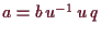 \bgroup\color{demo}$ a=b\,u^{-1}\,u\,q$\egroup