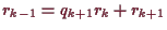 \bgroup\color{demo}$ r_{k-1}=q_{k+1}r_{k}+r_{k+1}$\egroup