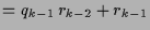 $\displaystyle =q_{k-1}\,r_{k-2}+r_{k-1}$