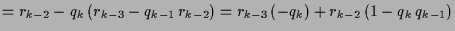 $\displaystyle = r_{k-2}-q_k\,(r_{k-3}-q_{k-1}\, r_{k-2}) = r_{k-3}\,(-q_k) + r_{k-2}\,(1-q_k\,q_{k-1})$