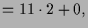 $\displaystyle = 11\cdot 2 + 0,$