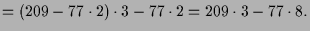 $\displaystyle =(209-77\cdot 2)\cdot 3-77\cdot 2 = 209\cdot 3 -77\cdot 8.$