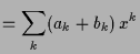 $\displaystyle =\sum_k (a_k+b_k)\,x^k$