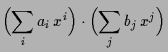 $\displaystyle \Bigl(\sum_i a_i\, x^i\Bigr)\cdot \Bigl(\sum_j b_j\,x^j\Bigr)$