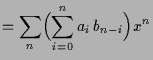 $\displaystyle = \sum_n\Bigl(\sum_{i=0}^n a_i\,b_{n-i}\Bigr) x^n$