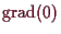 \bgroup\color{demo}$ \operatorname{grad}(0)$\egroup