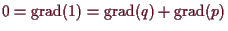 \bgroup\color{demo}$ 0=\operatorname{grad}(1)=\operatorname{grad}(q)+\operatorname{grad}(p)$\egroup