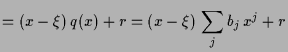 $\displaystyle = (x-\xi )\,q(x)+r = (x-\xi )\,\sum_j b_j\,x^j+r$