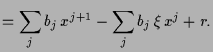 $\displaystyle = \sum_j b_j\,x^{j+1} -\sum_j b_j\,\xi \,x^j + r.$