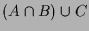 $\displaystyle (A\cap B)\cup C$