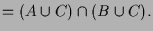 $\displaystyle =(A\cup C)\cap (B\cup C).$