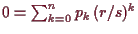 \bgroup\color{demo}$ 0=\sum_{k=0}^n p_k\,(r/s)^k$\egroup