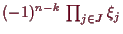 \bgroup\color{demo}$ (-1)^{n-k}\,\prod_{j\in J}\xi _j$\egroup