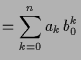 $\displaystyle = \sum_{k=0}^n a_k \, b_0^k$