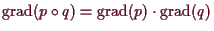 \bgroup\color{demo}$ \operatorname{grad}(p\o q)=\operatorname{grad}(p)\cdot\operatorname{grad}(q)$\egroup