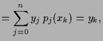 $\displaystyle =\sum_{j=0}^n y_j \,p_j(x_k) = y_k,$