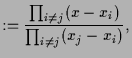 $\displaystyle := \frac{\prod_{i\ne j}(x-x_i)}{\prod_{i\ne j}(x_j-x_i)},$