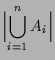 $\displaystyle \Bigl\vert\bigcup_{i=1}^n A_i\Bigr\vert$