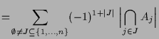 $\displaystyle = \! \sum_{\emptyset\ne J\subseteq \{1,\dots,n\}} (-1)^{1+\vert J\vert}\; \Bigl\vert\bigcap_{j\in J} A_j\Bigr\vert$