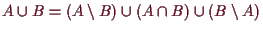 \bgroup\color{demo}$ A\cup B=(A\setminus B)\cup (A\cap B)\cup (B\setminus A)$\egroup