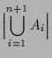 $\displaystyle \Bigl\vert\bigcup_{i=1}^{n+1}A_i\Bigr\vert$