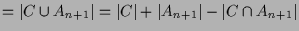 $\displaystyle = \vert C\cup A_{n+1}\vert = \vert C\vert+\vert A_{n+1}\vert-\vert C\cap A_{n+1}\vert$