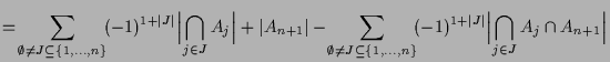 $\displaystyle = \!\sum_{\emptyset\ne J\subseteq \{1,\dots,n\}}\!(-1)^{1+\vert J...
...\}}\!(-1)^{1+\vert J\vert} \Bigl\vert\bigcap_{j\in J} A_j\cap A_{n+1}\Bigr\vert$