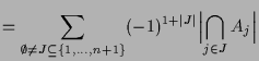 $\displaystyle = \sum_{\emptyset\ne J\subseteq \{1,\dots,n+1\}}(-1)^{1+\vert J\vert} \Bigl\vert\bigcap_{j\in J}A_j\Bigr\vert$