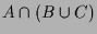 $\displaystyle A\cap (B\cup C)$