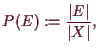 \bgroup\color{demo}$\displaystyle P(E):=\frac{\vert E\vert}{\vert X\vert},
$\egroup