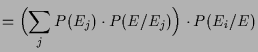 $\displaystyle =\Bigl(\sum_j P(E_j)\cdot P(E/E_j)\Bigr)\cdot P(E_i/E)$