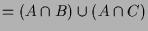 $\displaystyle = (A\cap B)\cup (A\cap C)$