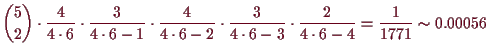 \bgroup\color{demo}$\displaystyle \binom{5}{2}\cdot
\frac{4}{4\cdot 6}\cdot\frac...
...ac{3}{4\cdot 6-3}
\cdot\frac{2}{4\cdot 6-4}
=\frac{1}{1771}\sim 0.00056
$\egroup