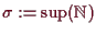 \bgroup\color{demo}$ \sigma :=\sup(\mathbb{N})$\egroup