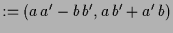 $\displaystyle :=(a\,a'-b\,b', a\,b'+a'\,b)$