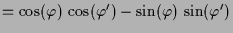 $\displaystyle = \cos(\varphi )\,\cos(\varphi ') - \sin(\varphi )\,\sin(\varphi ')$