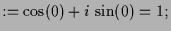 $\displaystyle :=\cos(0)+i\,\sin(0)=1;$