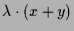 $\displaystyle \lambda \cdot (x+y)$