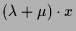 $\displaystyle (\lambda +\mu)\cdot x$