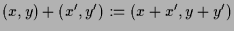 $ (x,y)+(x',y'):=(x+x',y+y')$